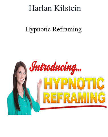 Harlan Kilstein – Hypnotic Reframing