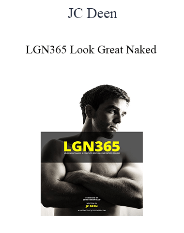 JC Deen – LGN365 Look Great Naked; A Complete Body-Recomposition Course
