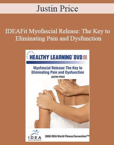 Justin Price – IDEAFit Myofascial Release: The Key To Eliminating Pain And Dysfunction
