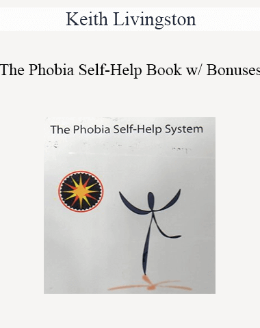 Keith Livingston – The Phobia Self-Help Book W/ Bonuses
