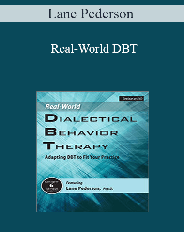 Lane Pederson – Real-World DBT: Adapting DBT To Fit Your Practice