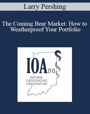 Larry Pershing – The Coming Bear Market: How To Weatherproof Your Portfolio