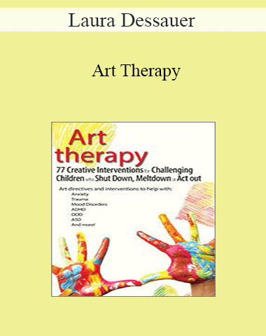 Laura Dessauer – Art Therapy: 77 Creative Interventions For Challenging Children Who Shut Down, Meltdown, Or Act Out