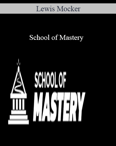 Lewis Mocker – School Of Mastery