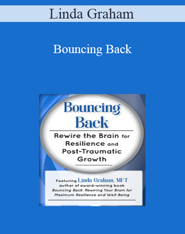 Linda Graham – Bouncing Back: Rewire The Brain For Resilience And Post-Traumatic Growth