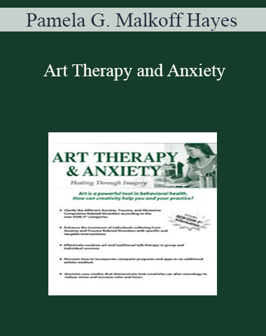 Pamela G. Malkoff Hayes – Art Therapy And Anxiety: Healing Through Imagery