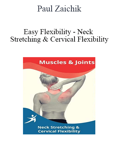 Paul Zaichik – Easy Flexibility – Neck Stretching & Cervical Flexibility