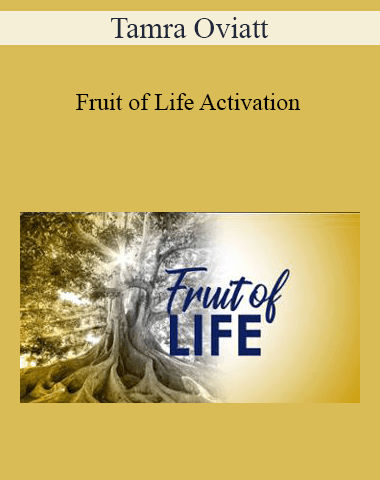 Tamra Oviatt – Fruit Of Life Activation