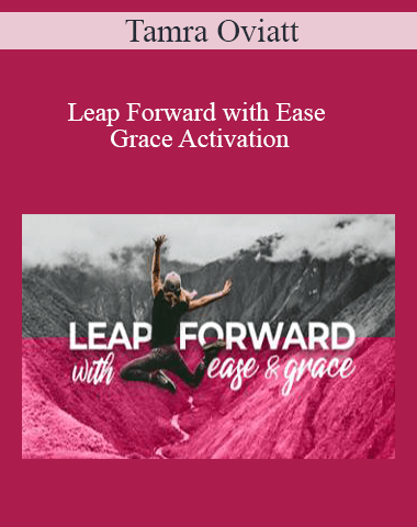 Tamra Oviatt – Leap Forward With Ease And Grace Activation
