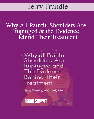Terry Trundle – Why All Painful Shoulders Are Impinged & The Evidence Behind Their Treatment