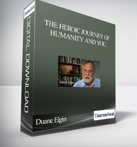 The Heroic Journey Of Humanity And You With Duane Elgin