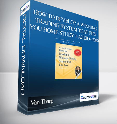 Van Tharp – How To Develop A Winning Trading System That Fits You Home Study + Audio – 2020