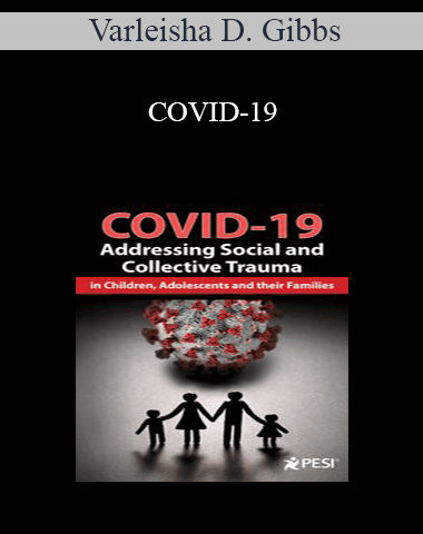 Varleisha D. Gibbs – COVID-19: Addressing Social And Collective Trauma In Children, Adolescents And Their Families