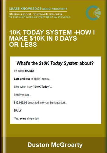 10K Today System - How I Make $10K in 8 Days or Less  -  Duston McGroarty