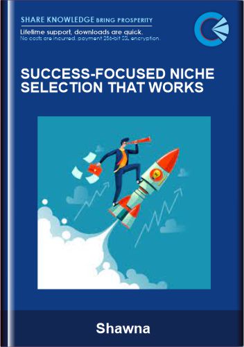 Success - Focused Niche Selection That Works  -  Shawna