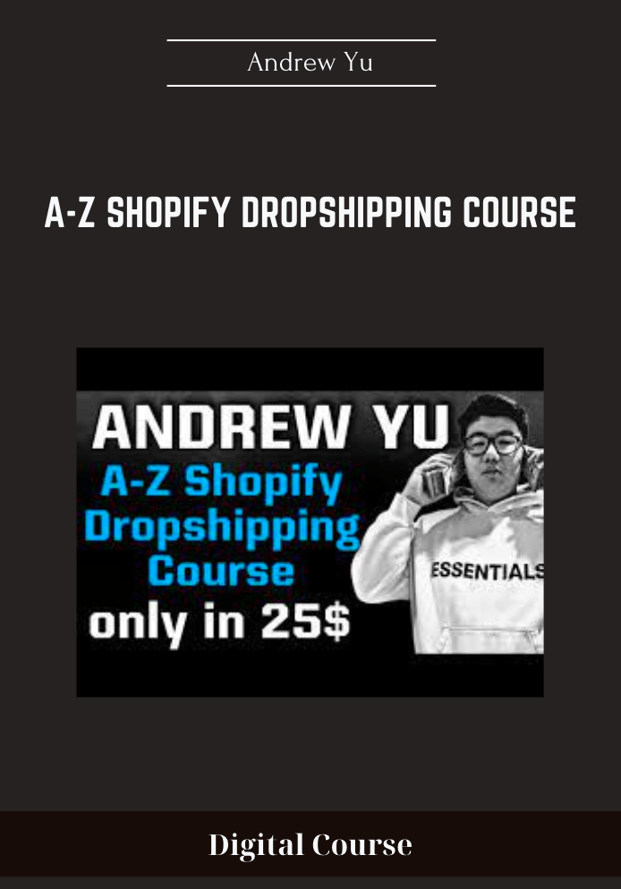 A-Z Shopify Dropshipping Course - Andrew Yu