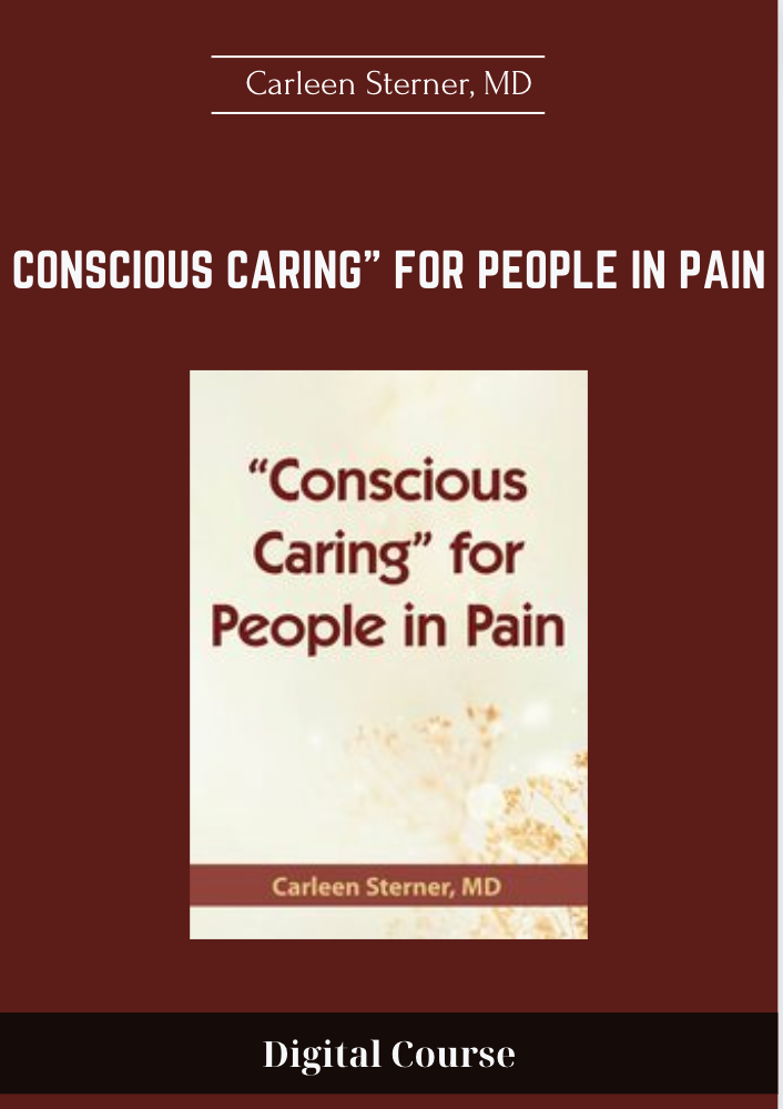 "Conscious Caring" for People in Pain - Carleen Sterner, MD