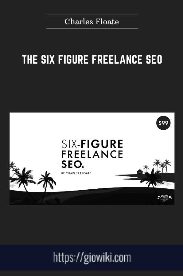 The Six Figure Freelance SEO  -  Charles Floate